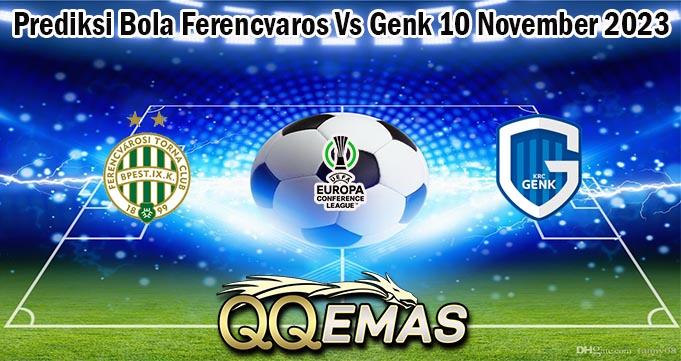 Prediksi Bola Ferencvaros Vs Genk 10 November 2023