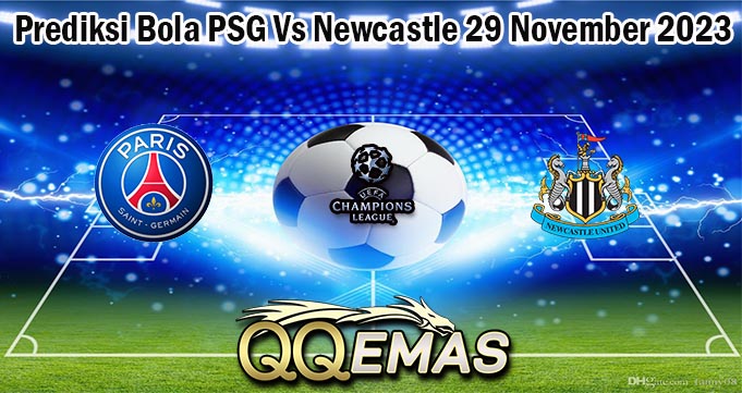 Prediksi Bola PSG Vs Newcastle 29 November 2023