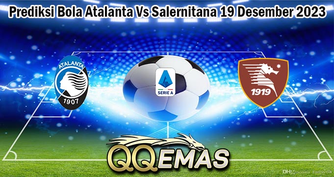 Prediksi Bola Atalanta Vs Salernitana 19 Desember 2023