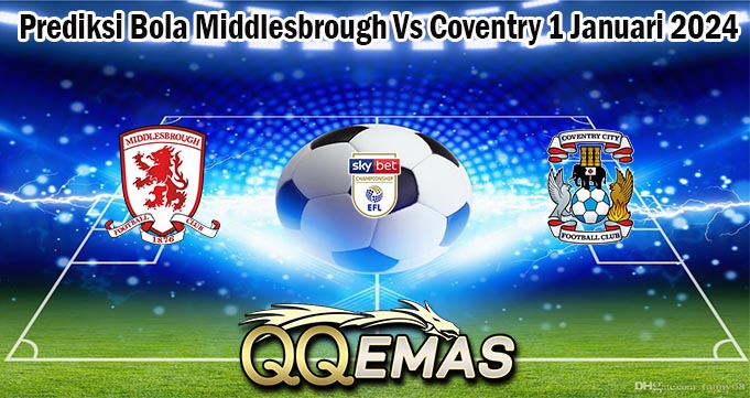 Prediksi Bola Middlesbrough Vs Coventry 1 Januari 2024