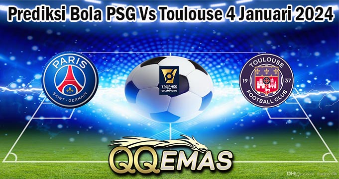 Prediksi Bola PSG Vs Toulouse 4 Januari 2024