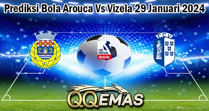 Prediksi Bola Arouca Vs Vizela 29 Januari 2024