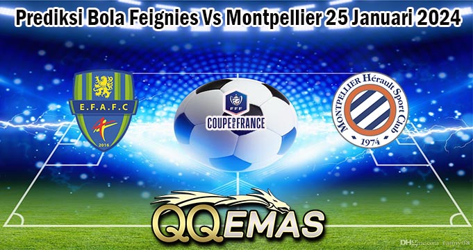 Prediksi Bola Feignies Vs Montpellier 25 Januari 2024