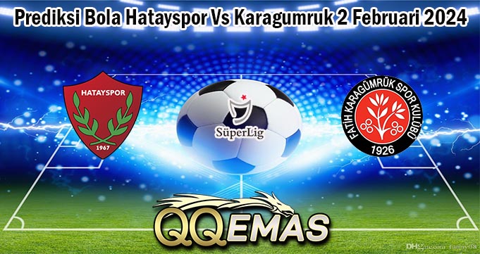 Prediksi Bola Hatayspor Vs Karagumruk 2 Februari 2024