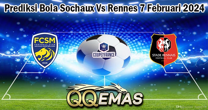 Prediksi Bola Sochaux Vs Rennes 7 Februari 2024