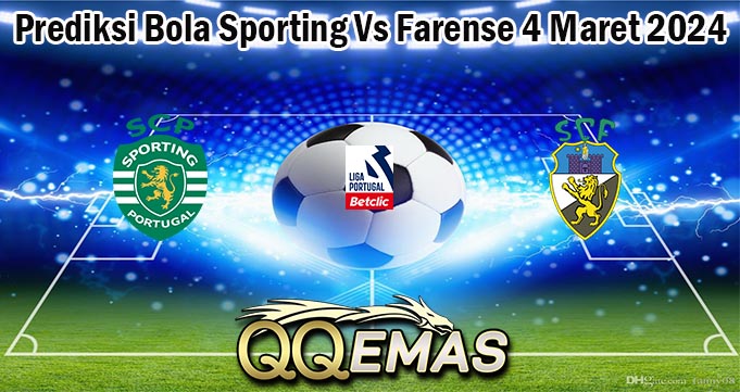 Prediksi Bola Sporting Vs Farense 4 Maret 2024