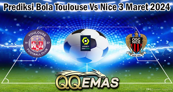 Prediksi Bola Toulouse Vs Nice 3 Maret 2024