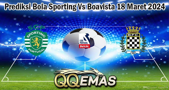 Prediksi Bola Sporting Vs Boavista 18 Maret 2024