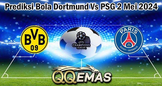 Prediksi Bola Dortmund Vs PSG 2 Mei 2024