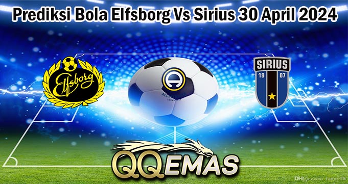 Prediksi Bola Elfsborg Vs Sirius 30 April 2024