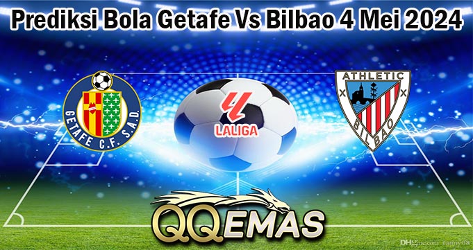 Prediksi Bola Getafe Vs Bilbao 4 Mei 2024