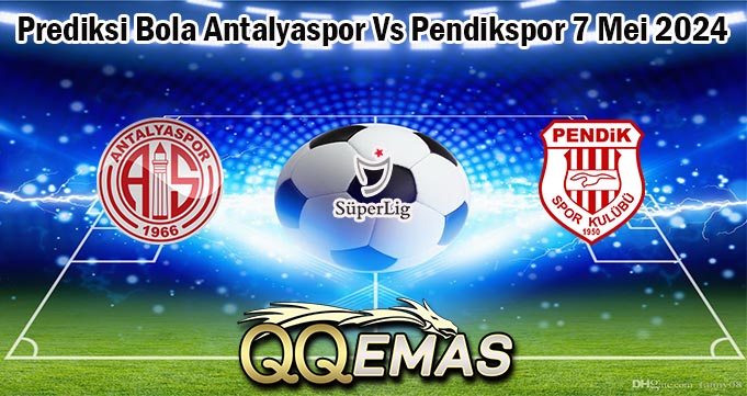 Prediksi Bola Antalyaspor Vs Pendikspor 7 Mei 2024