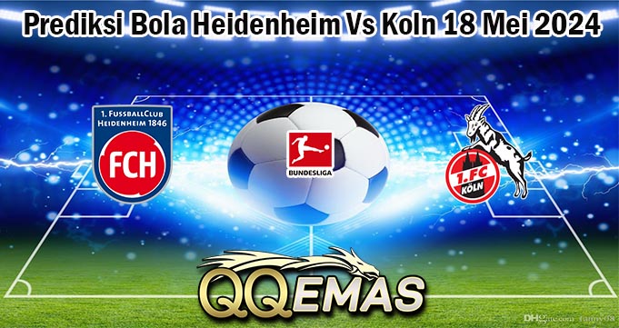 Prediksi Bola Heidenheim Vs Koln 18 Mei 2024