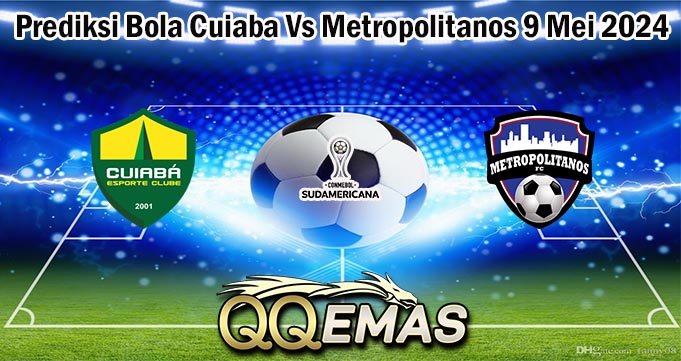 Prediksi Bola Cuiaba Vs Metropolitanos 9 Mei 2024