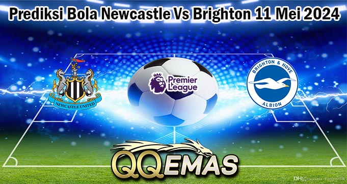 Prediksi Bola Newcastle Vs Brighton 11 Mei 2024