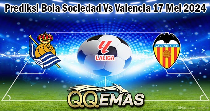 Prediksi Bola Sociedad Vs Valencia 17 Mei 2024