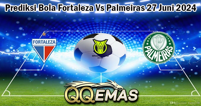 Prediksi Bola Fortaleza Vs Palmeiras 27 Juni 2024
