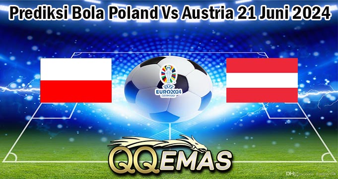 Prediksi Bola Poland Vs Austria 21 Juni 2024