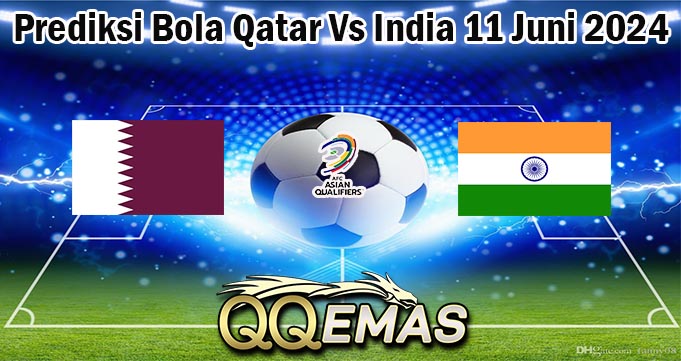 Prediksi Bola Qatar Vs India 11 Juni 2024