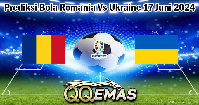 Prediksi Bola Romania Vs Ukraine 17 Juni 2024