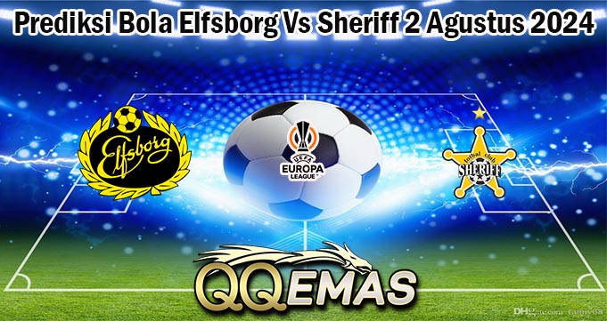 Prediksi Bola Elfsborg Vs Sheriff 2 Agustus 2024