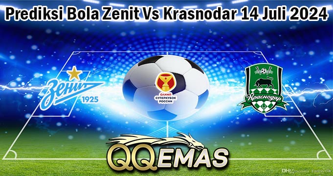 Prediksi Bola Zenit Vs Krasnodar 14 Juli 2024