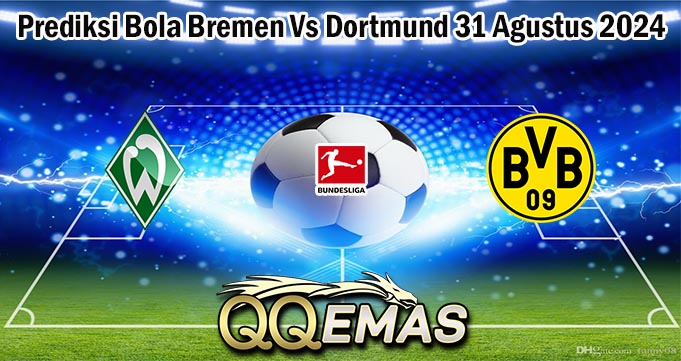 Prediksi Bola Bremen Vs Dortmund 31 Agustus 2024