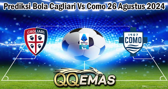 Prediksi Bola Cagliari Vs Como 26 Agustus 2024