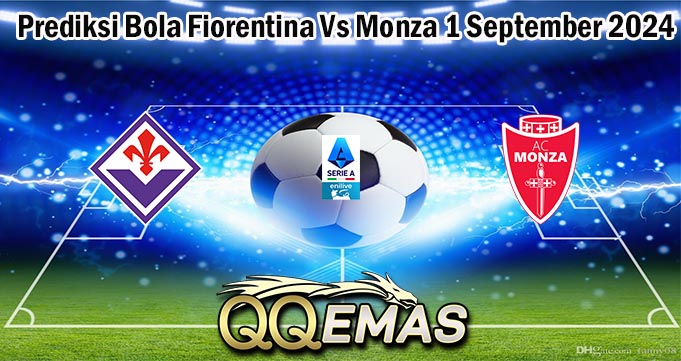 Prediksi Bola Fiorentina Vs Monza 1 September 2024