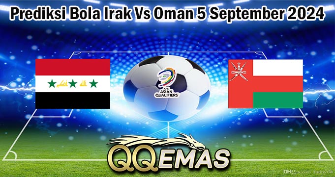 Prediksi Bola Irak Vs Oman 5 September 2024