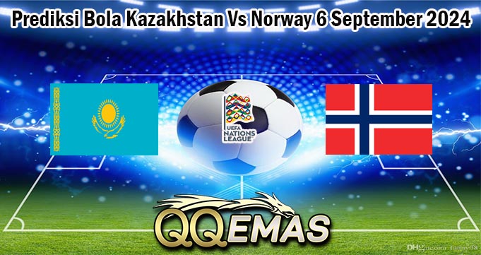 Prediksi Bola Kazakhstan Vs Norway 6 September 2024