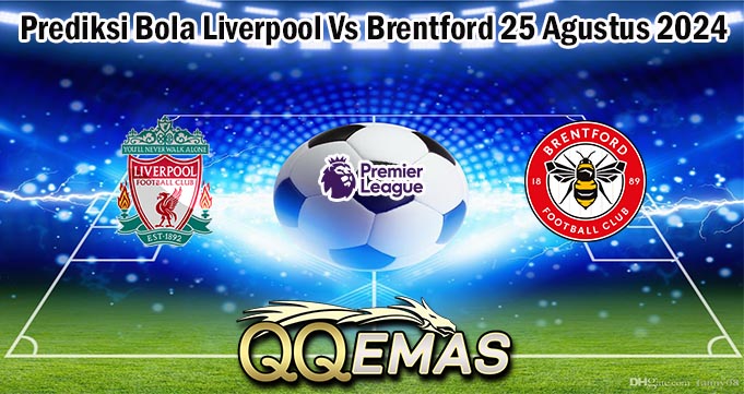 Prediksi Bola Liverpool Vs Brentford 25 Agustus 2024