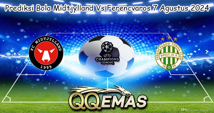 Prediksi Bola Midtjylland Vs Ferencvaros 7 Agustus 2024