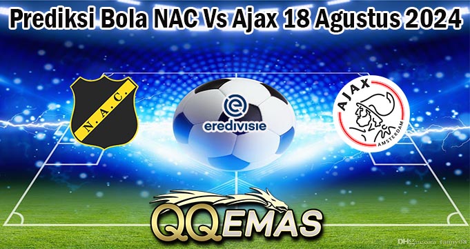 Prediksi Bola NAC Vs Ajax 18 Agustus 2024