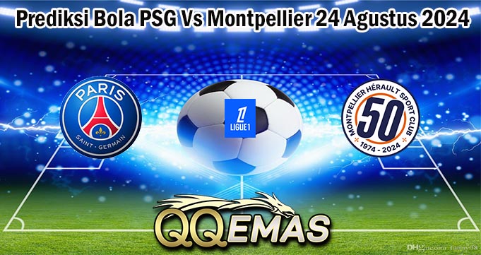 Prediksi Bola PSG Vs Montpellier 24 Agustus 2024