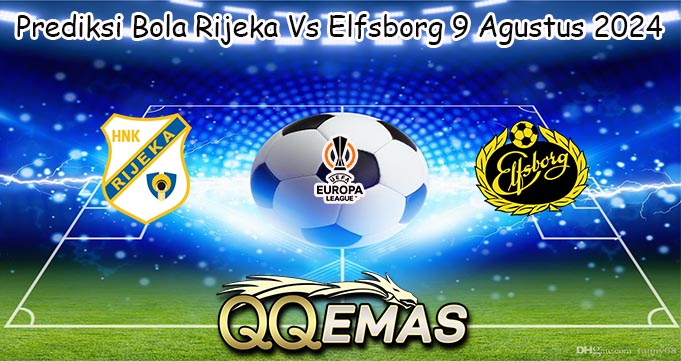 Prediksi Bola Rijeka Vs Elfsborg 9 Agustus 2024