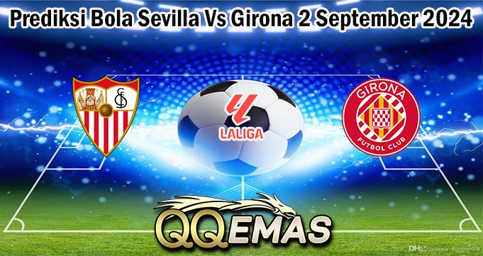 Prediksi Bola Sevilla Vs Girona 2 September 2024