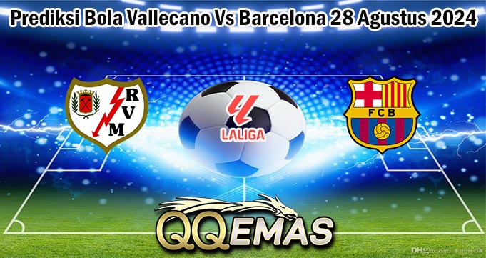 Prediksi Bola Vallecano Vs Barcelona 28 Agustus 2024