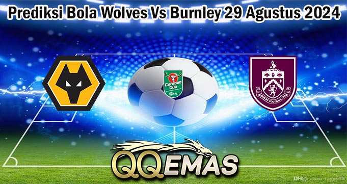 Prediksi Bola Wolves Vs Burnley 29 Agustus 2024