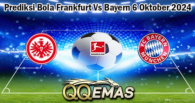 Prediksi Bola Frankfurt Vs Bayern 6 Oktober 2024