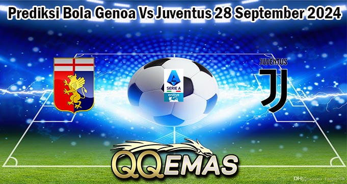 Prediksi Bola Genoa Vs Juventus 28 September 2024