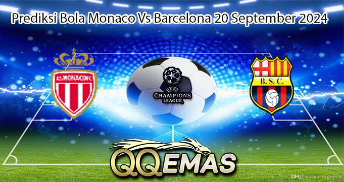 Prediksi Bola Monaco Vs Barcelona 20 September 2024