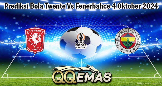 Prediksi Bola Twente Vs Fenerbahce 4 Oktober 2024