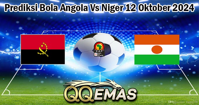 Prediksi Bola Angola Vs Niger 12 Oktober 2024