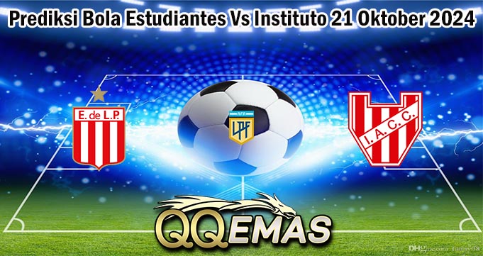 Prediksi Bola Estudiantes Vs Instituto 21 Oktober 2024