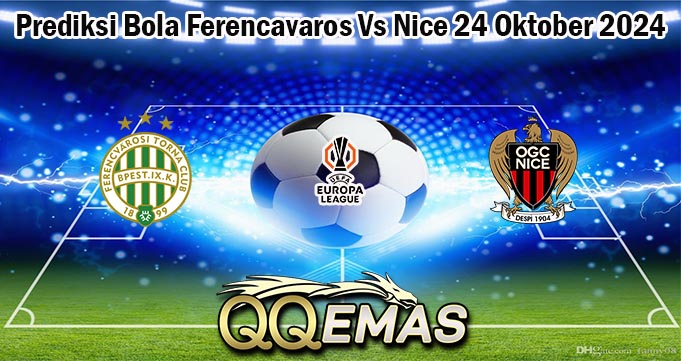 Prediksi Bola Ferencavaros Vs Nice 24 Oktober 2024