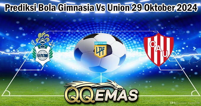 Prediksi Bola Gimnasia Vs Union 29 Oktober 2024