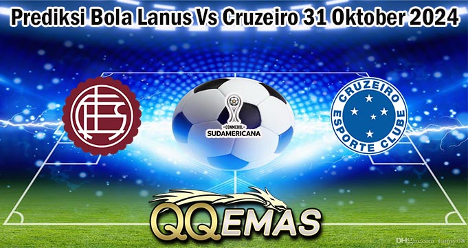 Prediksi Bola Lanus Vs Cruzeiro 31 Oktober 2024