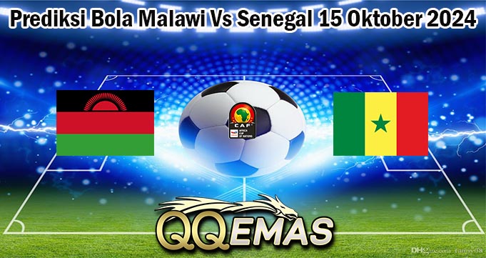 Prediksi Bola Malawi Vs Senegal 15 Oktober 2024