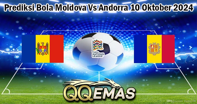 Prediksi Bola Moldova Vs Andorra 10 Oktober 2024